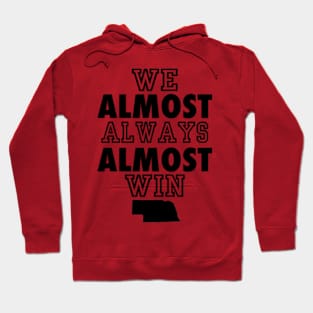 Nebraska Cornhuskers We Almost Always Almost Win Hoodie